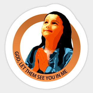 God, let them see you in me Sticker